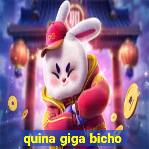 quina giga bicho